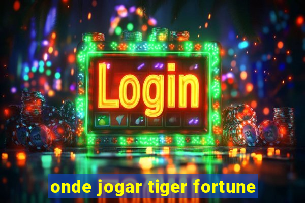 onde jogar tiger fortune